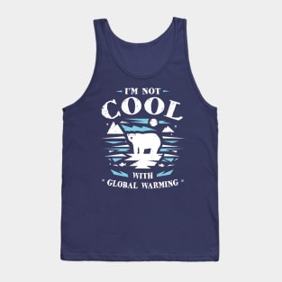 Save Polar Bears - I'm Not Cool With Global Warming Tank Top